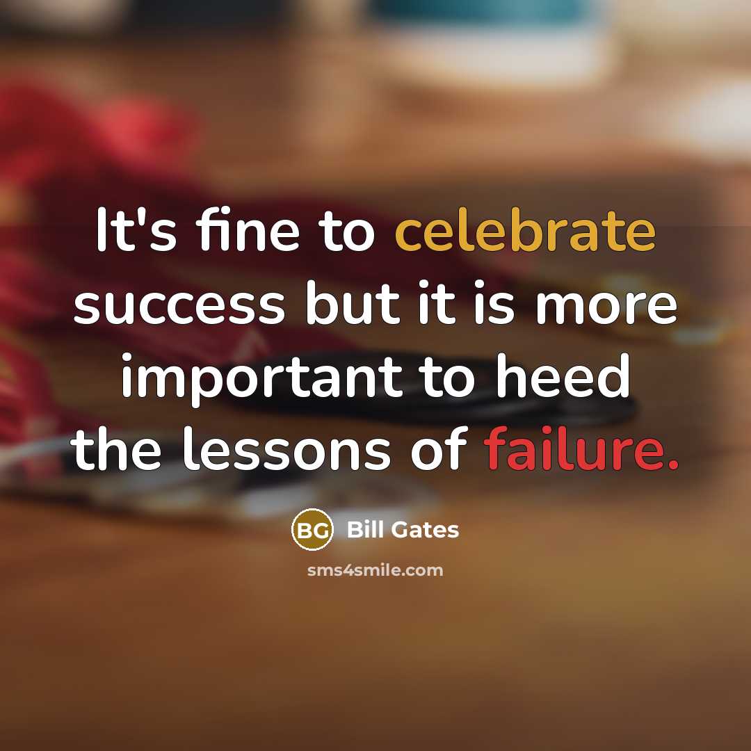 “It's fine to celebrate success but it is more important to heed the lessons of failure.” quote by Bill Gates