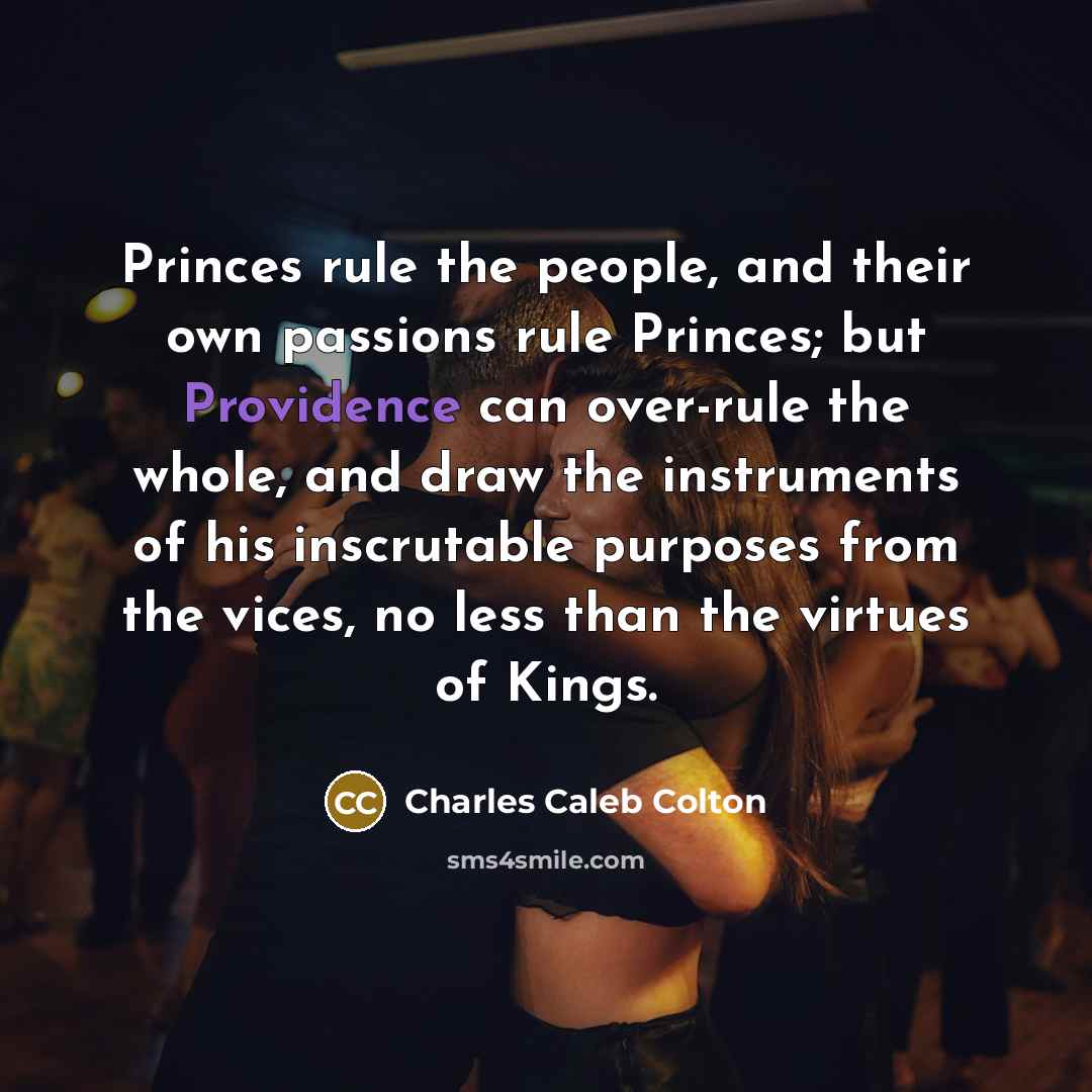 “Princes rule the people, and their own passions rule Princes;…” quote by Charles Caleb Colton