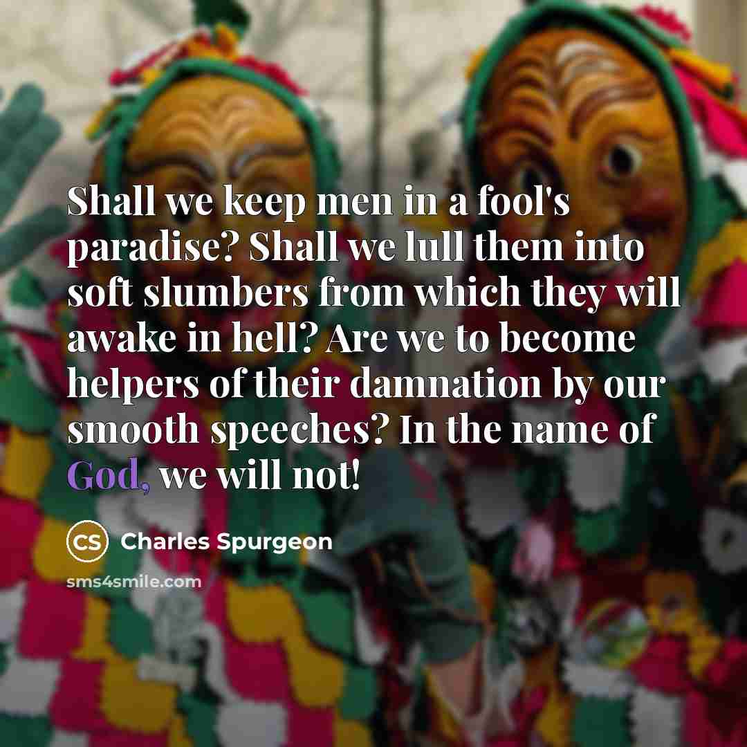 “Shall we keep men in a fool's paradise? Shall we…” quote by Charles Spurgeon