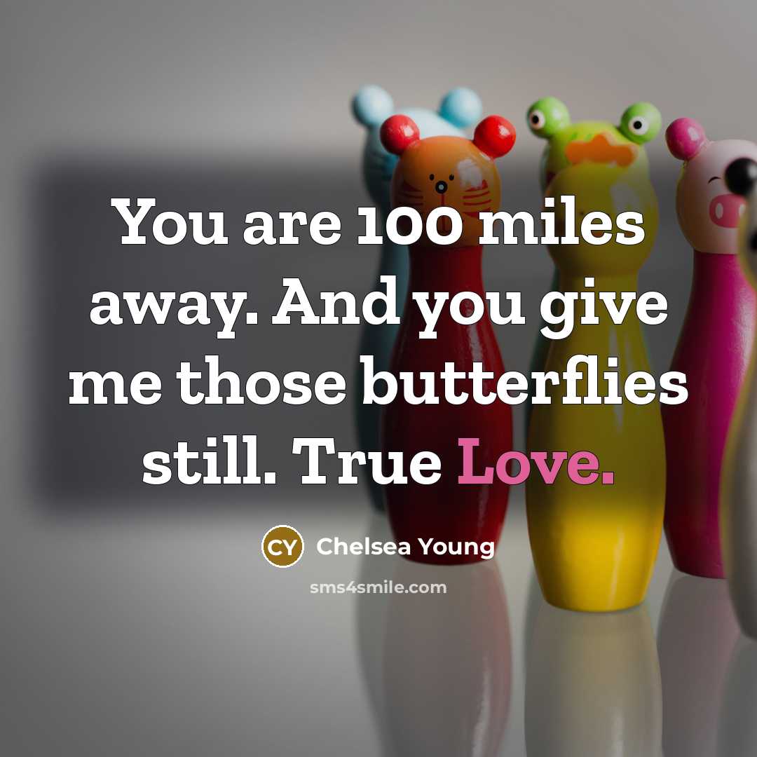 “You are 100 miles away. And you give me those…” quote by Chelsea Young