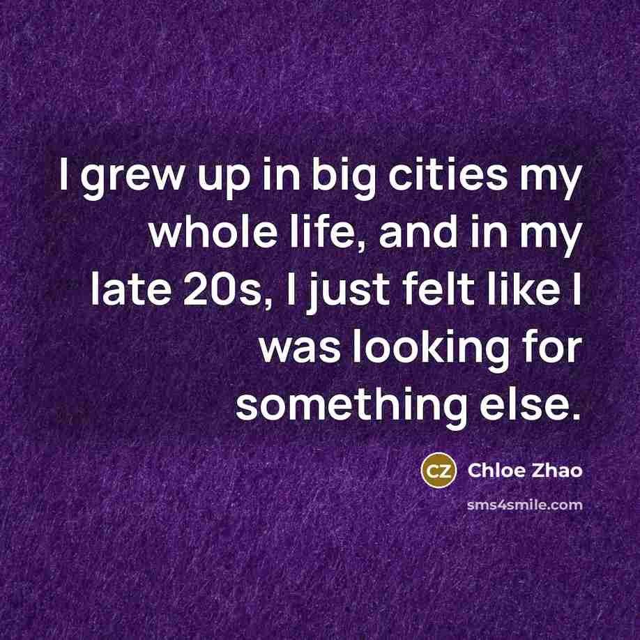 “I grew up in big cities my whole life, and…” quote by Chloe Zhao