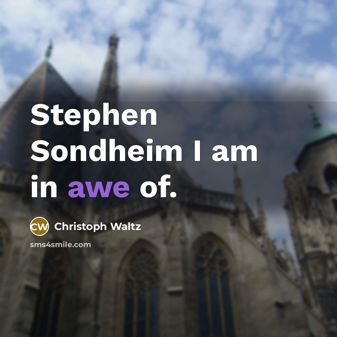 “Stephen Sondheim I am in awe of.…” quote by Christoph Waltz
