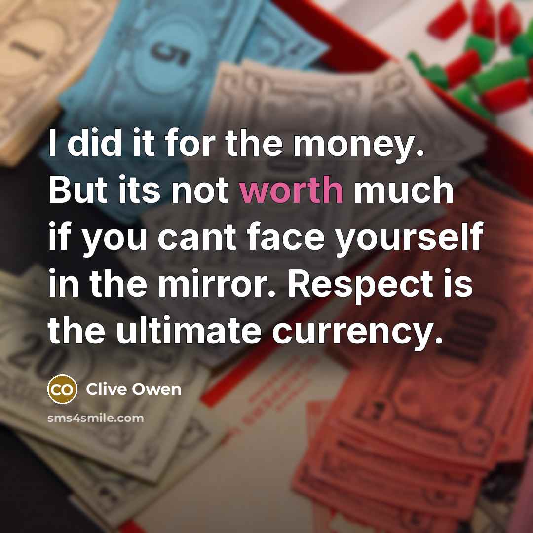 “I did it for the money. But its not worth…” quote by Clive Owen