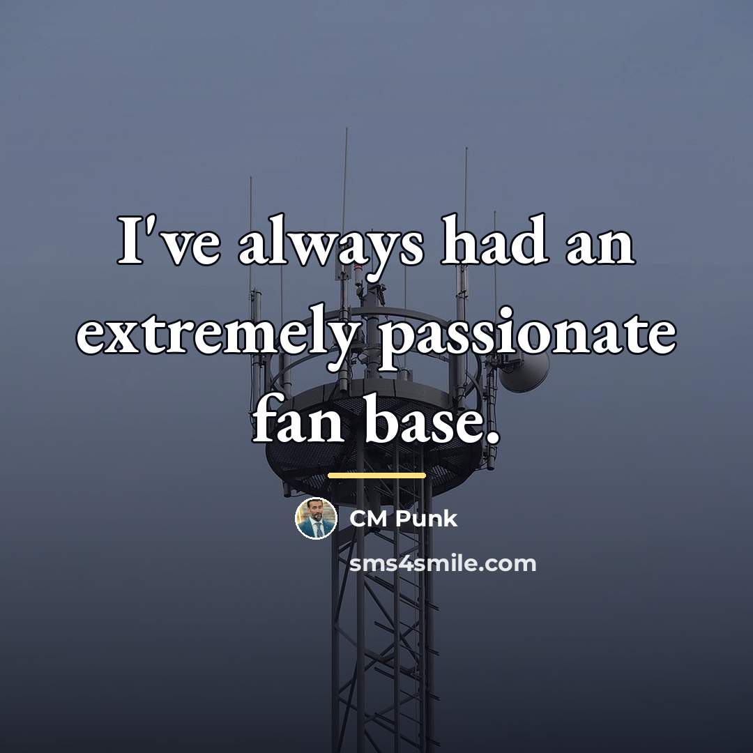 “I've always had an extremely passionate fan base.…” quote by CM Punk