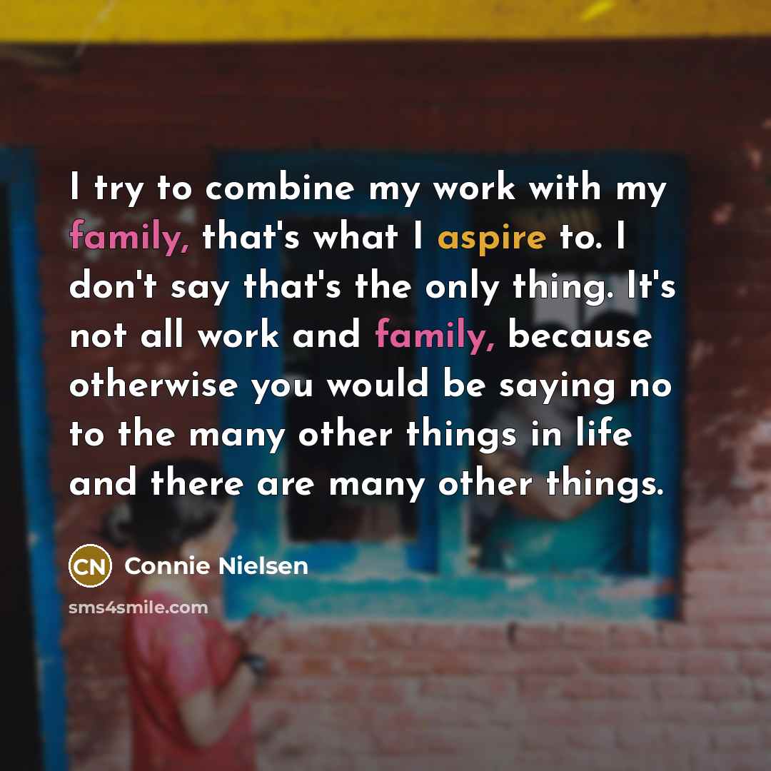 “I try to combine my work with my family, that's…” quote by Connie Nielsen