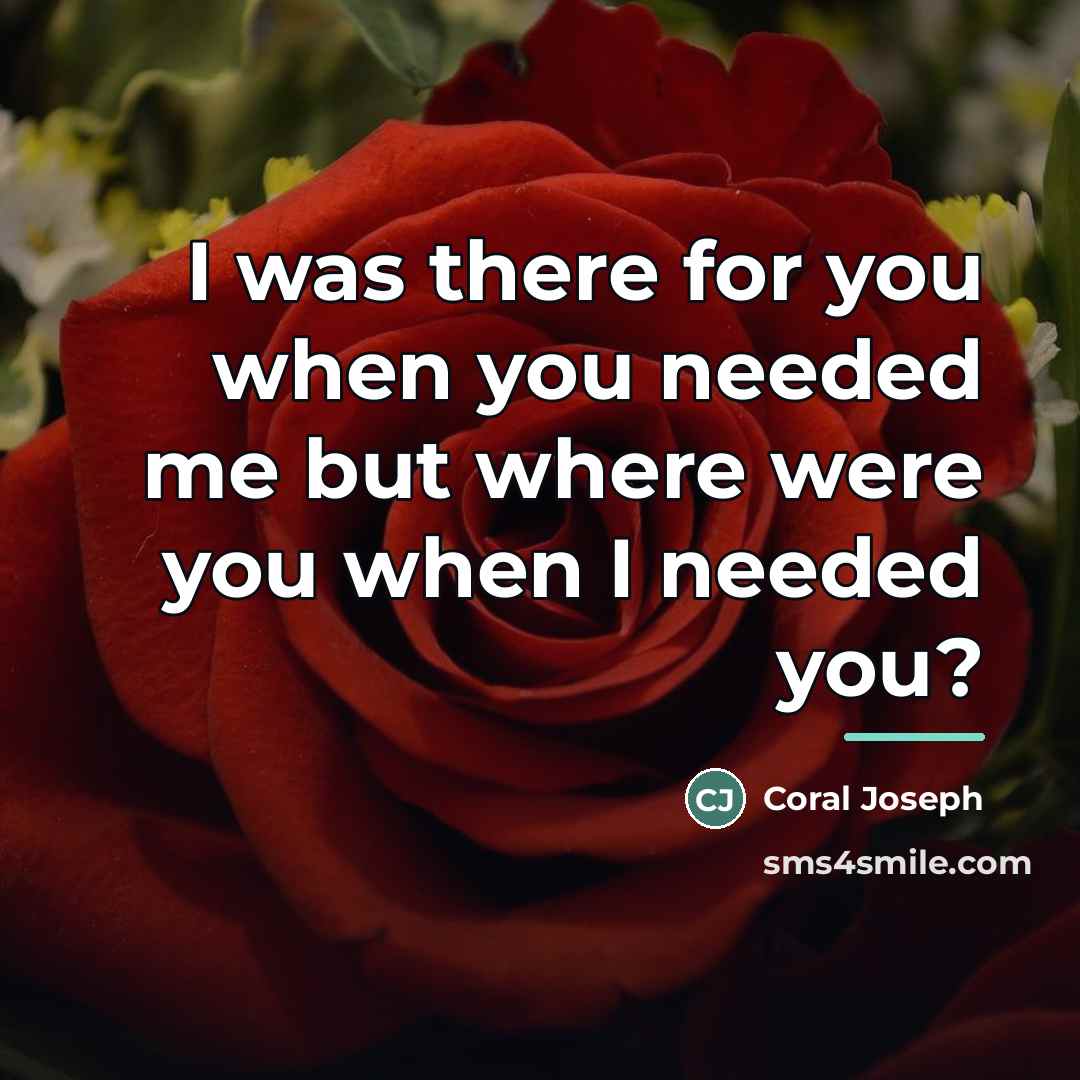 “I was there for you when you needed me but…” quote by Coral Joseph