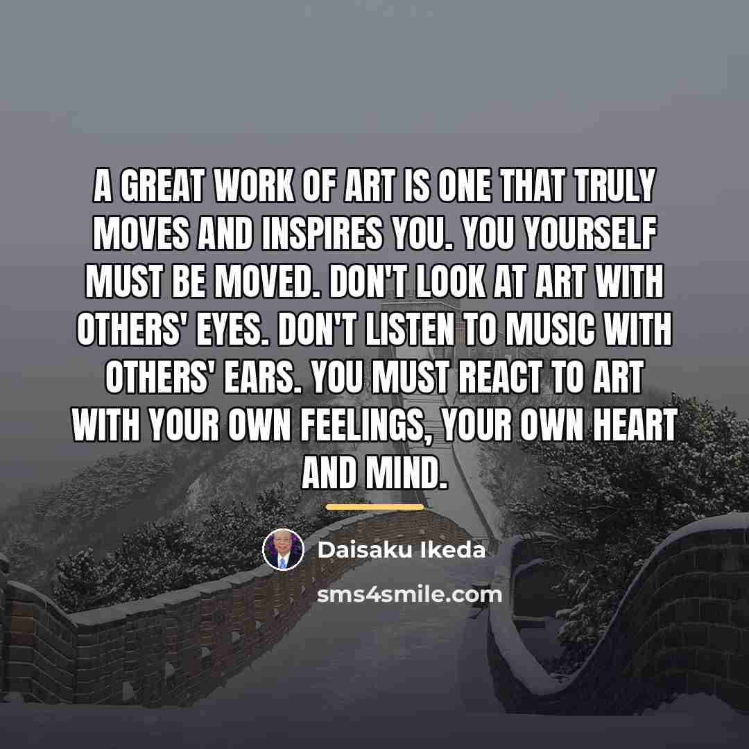 “A Great Work of Art is one that truly moves…” quote by Daisaku Ikeda