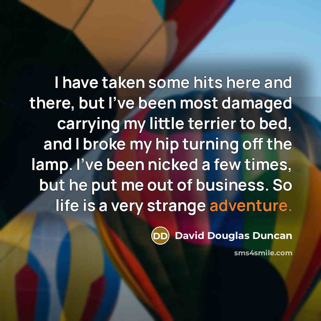 “I have taken some hits here and there, but I've…” quote by David Douglas Duncan