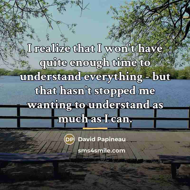“I realize that I won't have quite enough time to…” quote by David Papineau