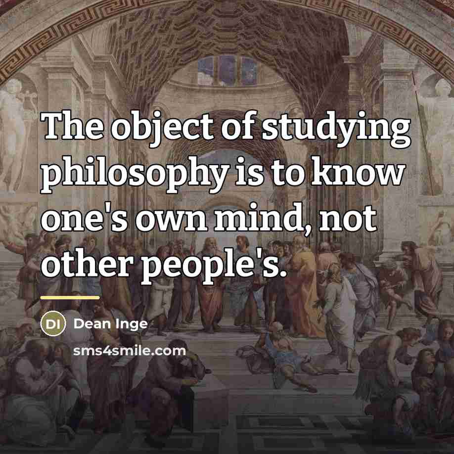 “The object of studying philosophy is to know one's own…” quote by Dean Inge
