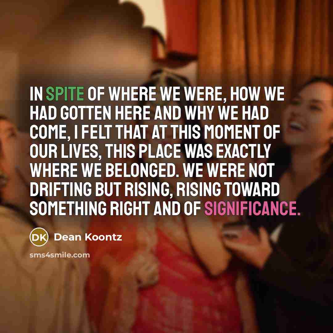 “In spite of where we were, how we had gotten…” quote by Dean Koontz