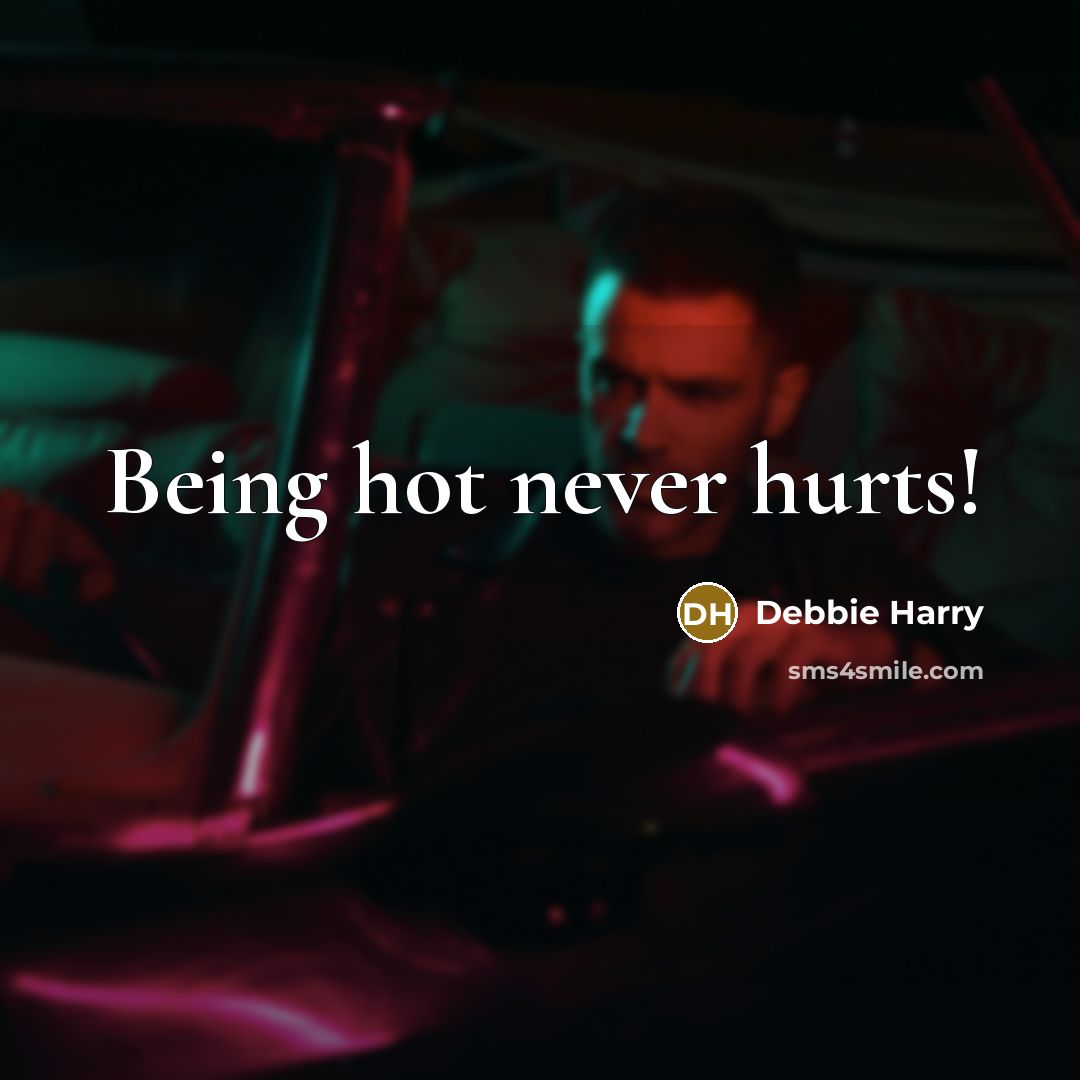 “Being hot never hurts!…” quote by Debbie Harry
