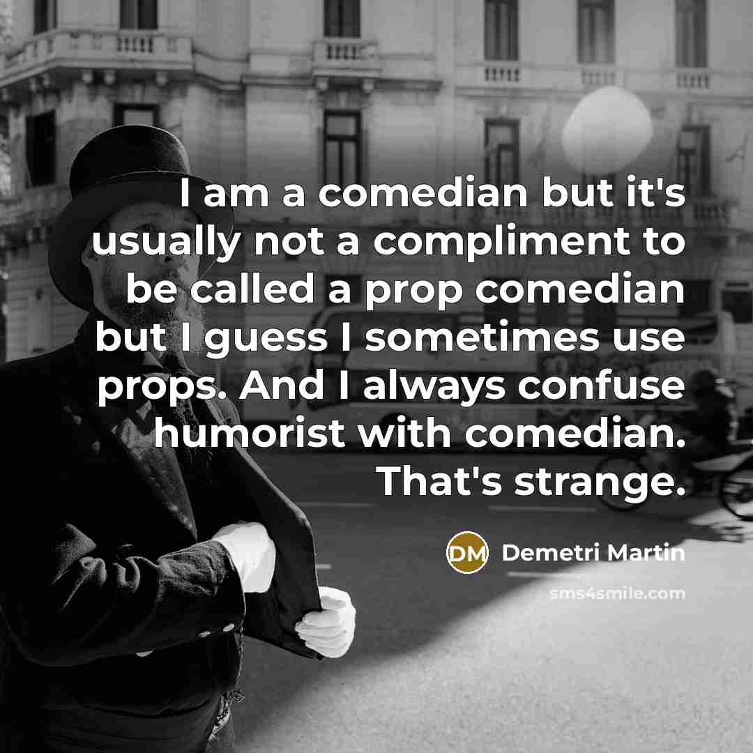“I am a comedian but it's usually not a compliment…” quote by Demetri Martin