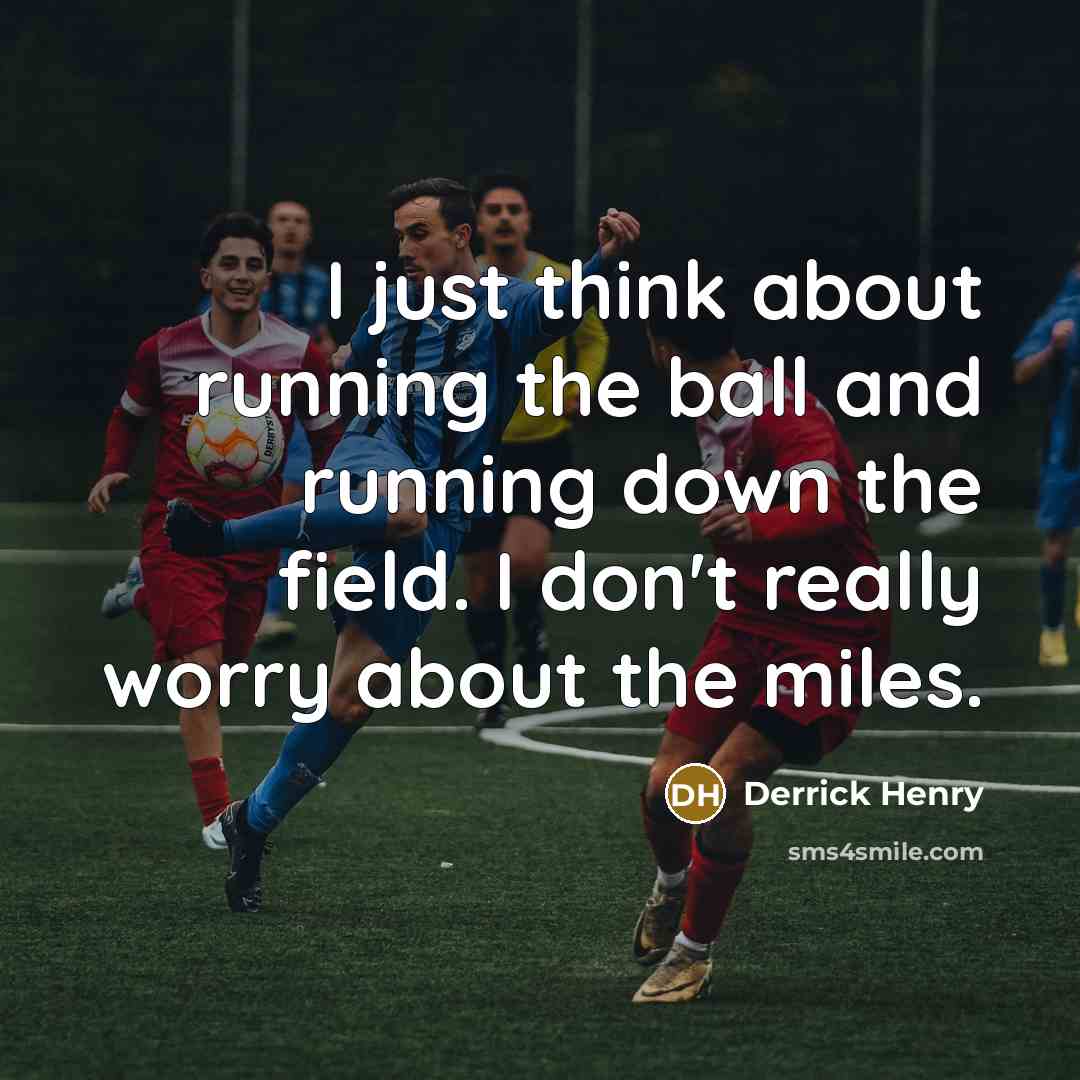 “I just think about running the ball and running down…” quote by Derrick Henry
