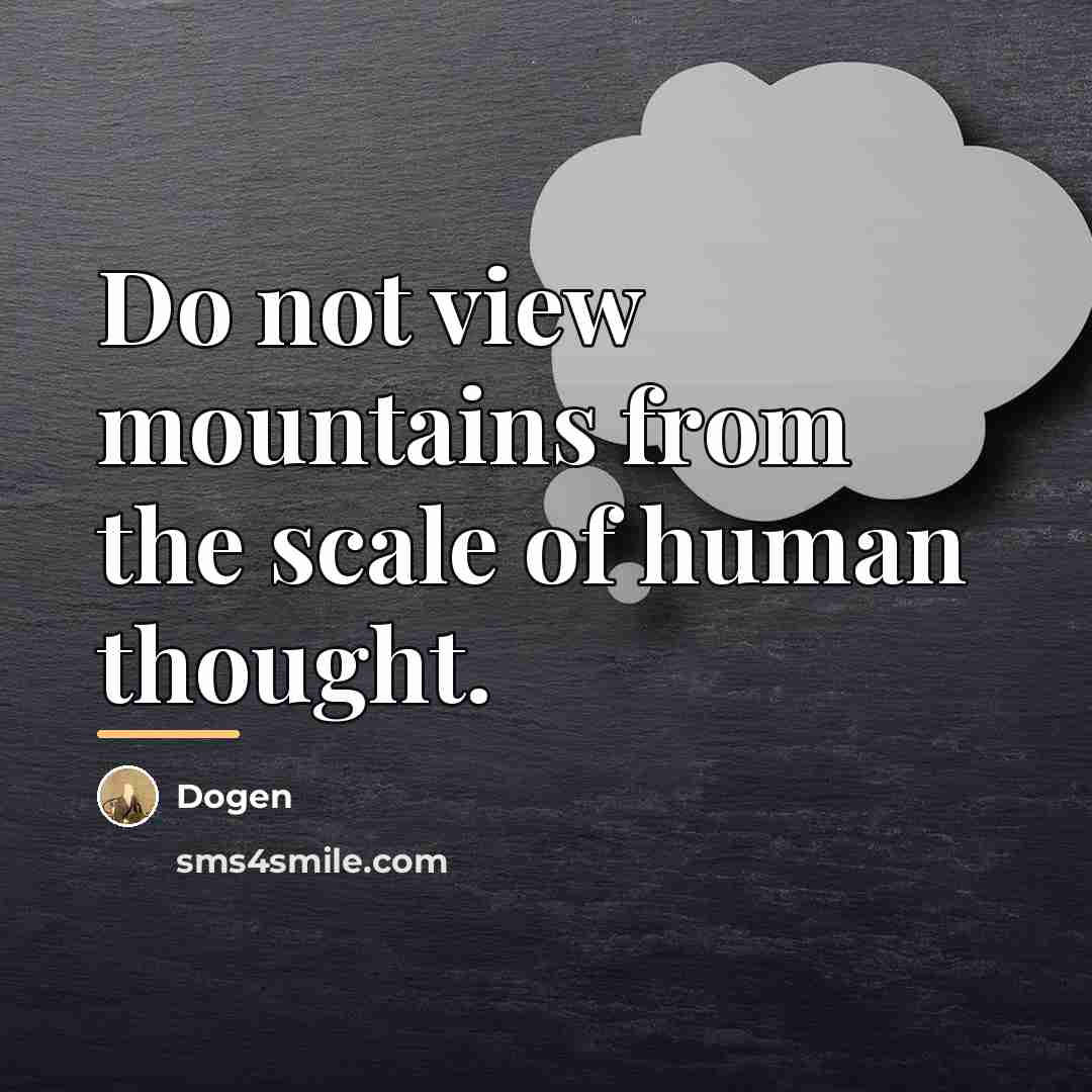 “Do not view mountains from the scale of human thought.…” quote by Dogen