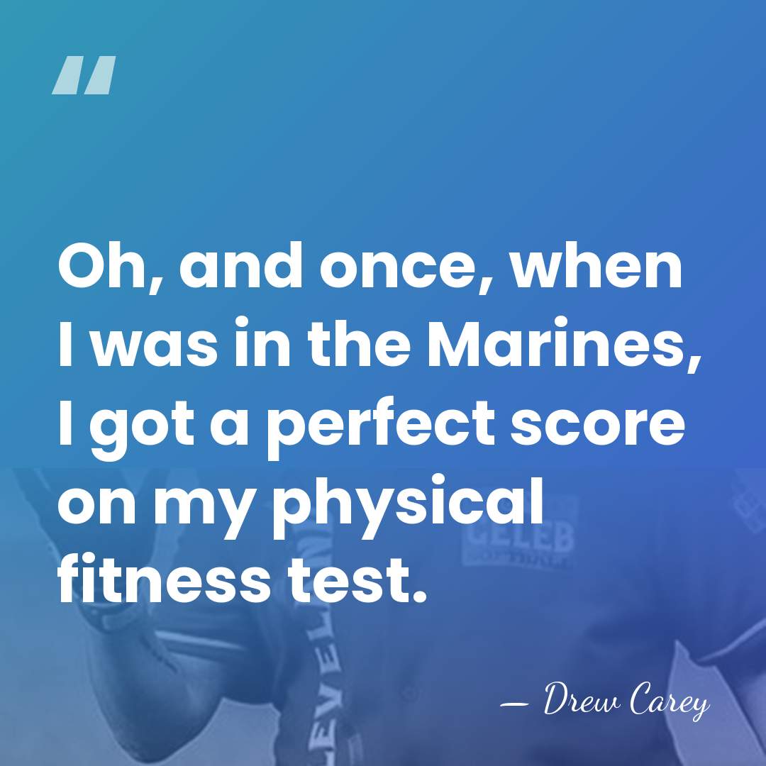 Oh, and once, when I was in the Marines, I got a&hellip; - Drew Carey