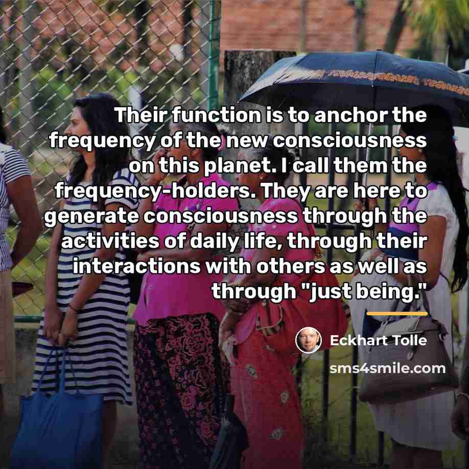 “Their function is to anchor the frequency of the new…” quote by Eckhart Tolle