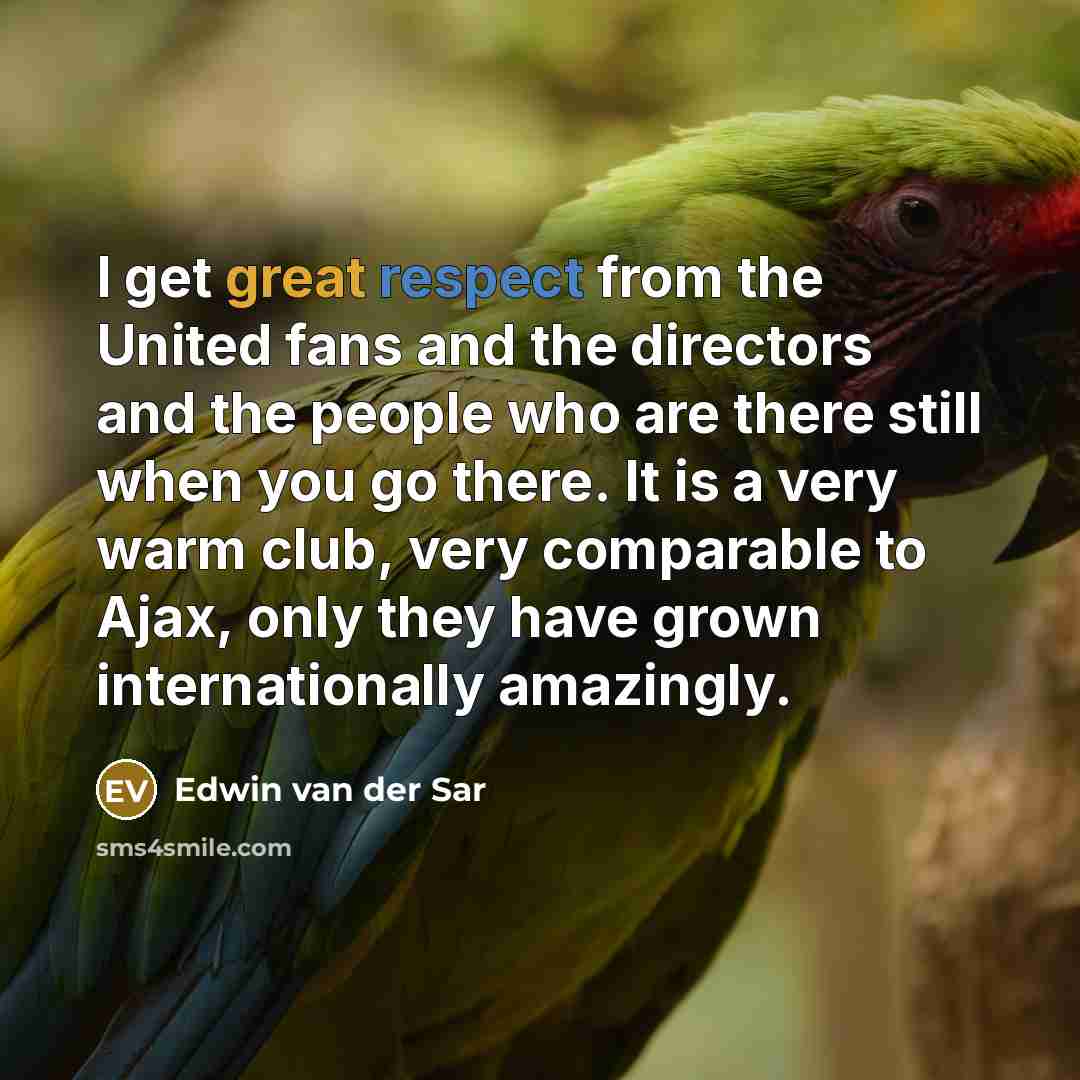 “I get great respect from the United fans and the…” quote by Edwin van der Sar