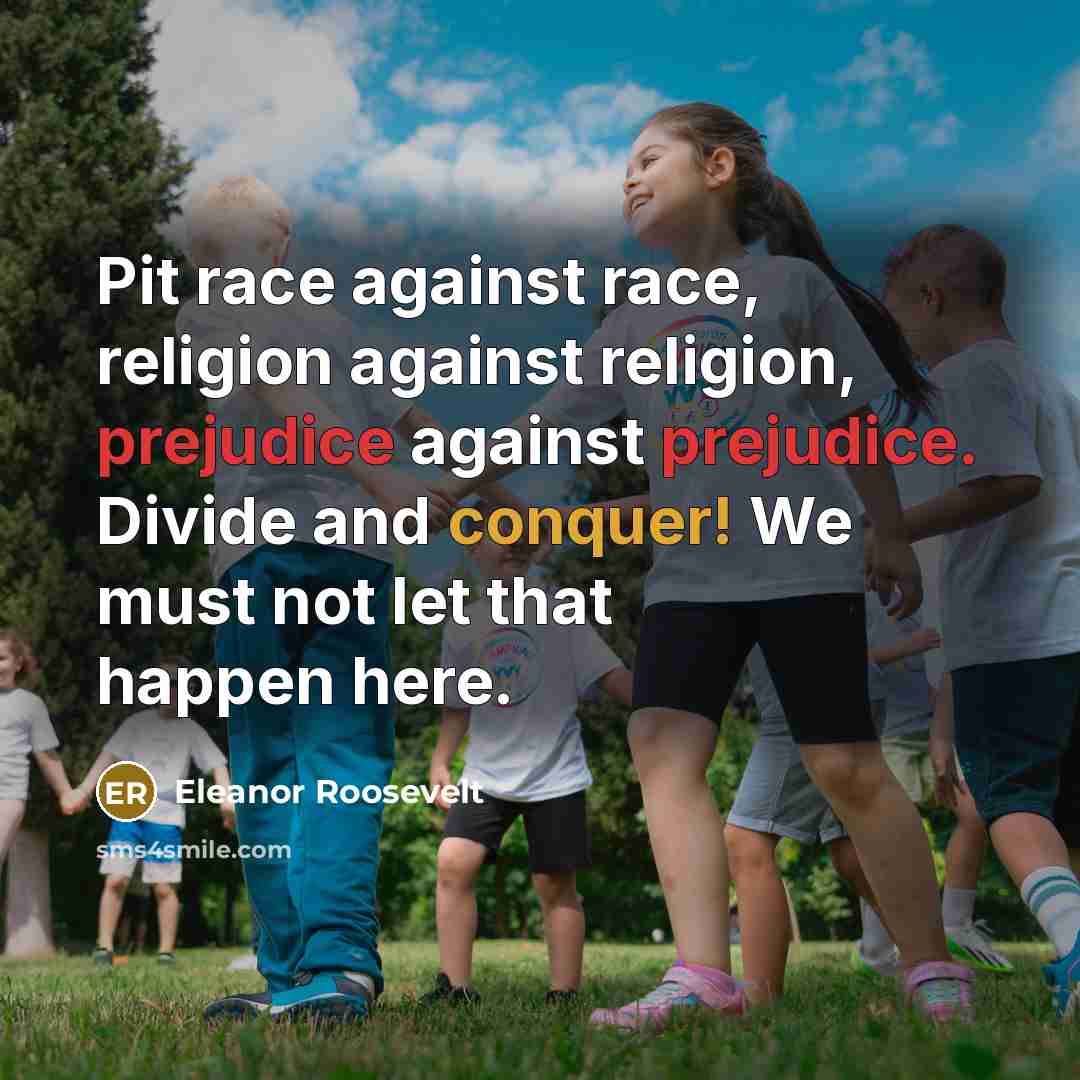 “Pit race against race, religion against religion, prejudice against prejudice.…” quote by Eleanor Roosevelt