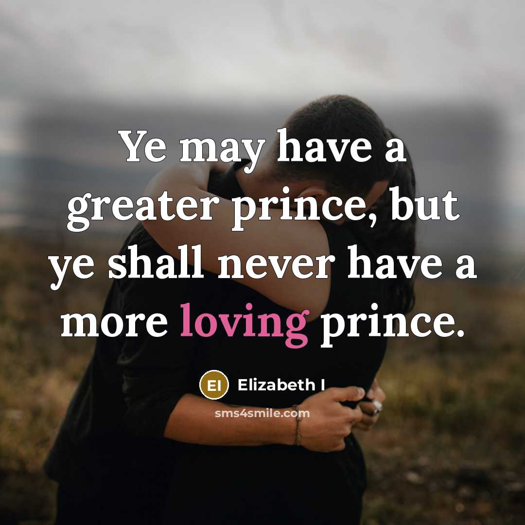 “Ye may have a greater prince, but ye shall never…” quote by Elizabeth I