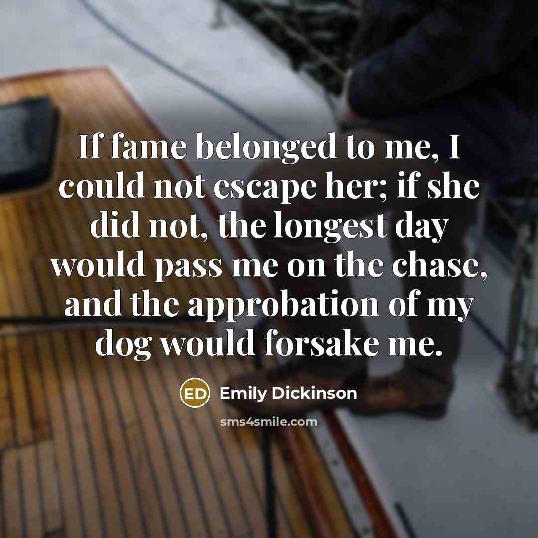 “If fame belonged to me, I could not escape her;…” quote by Emily Dickinson