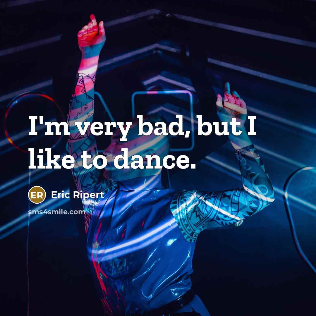“I'm very bad, but I like to dance.…” quote by Eric Ripert
