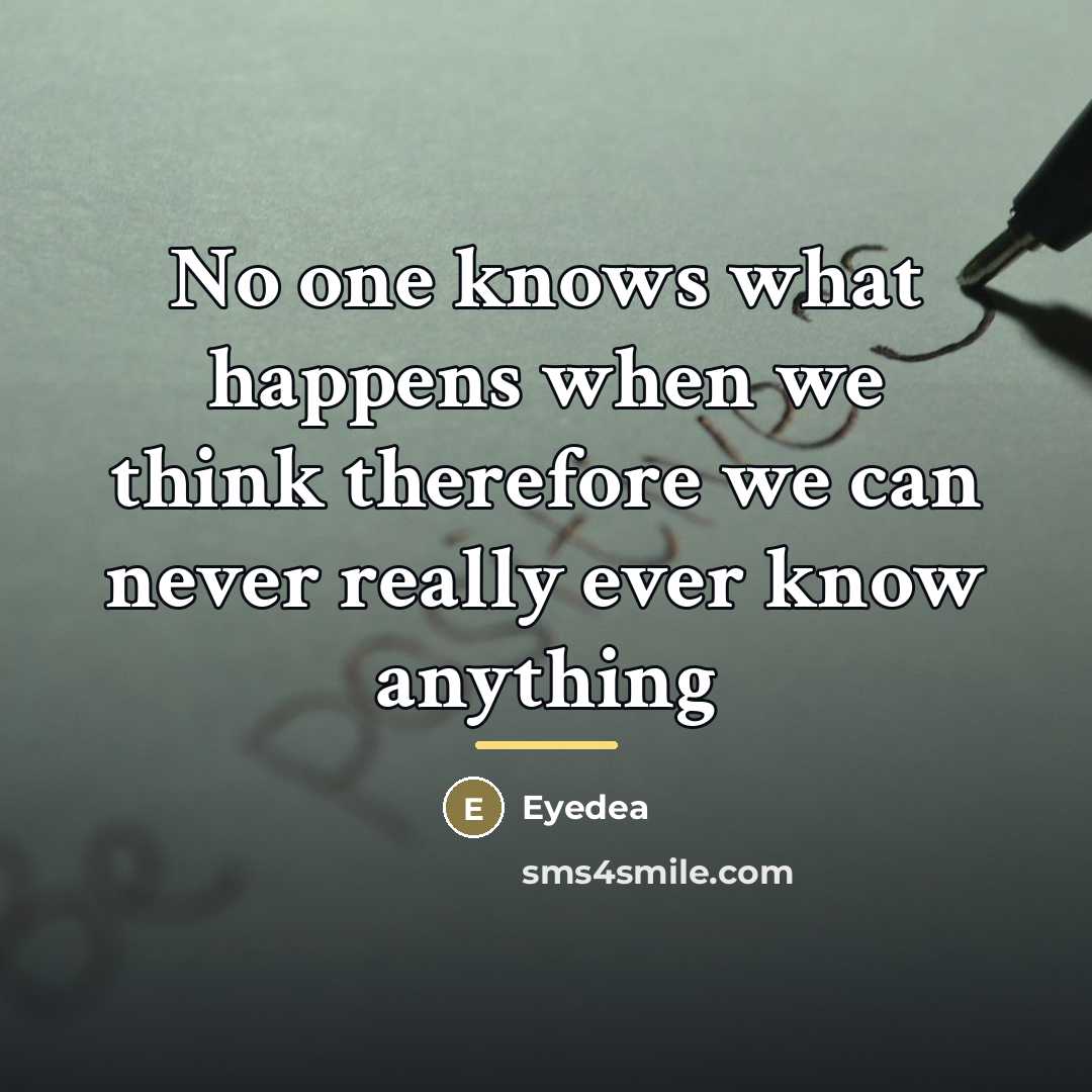 “No one knows what happens when we think therefore we…” quote by Eyedea