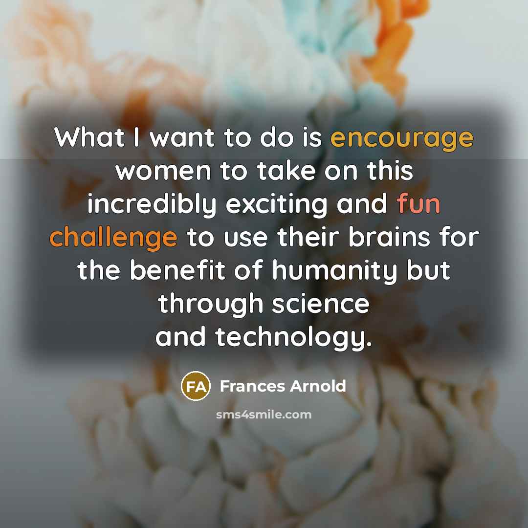“What I want to do is encourage women to take…” quote by Frances Arnold