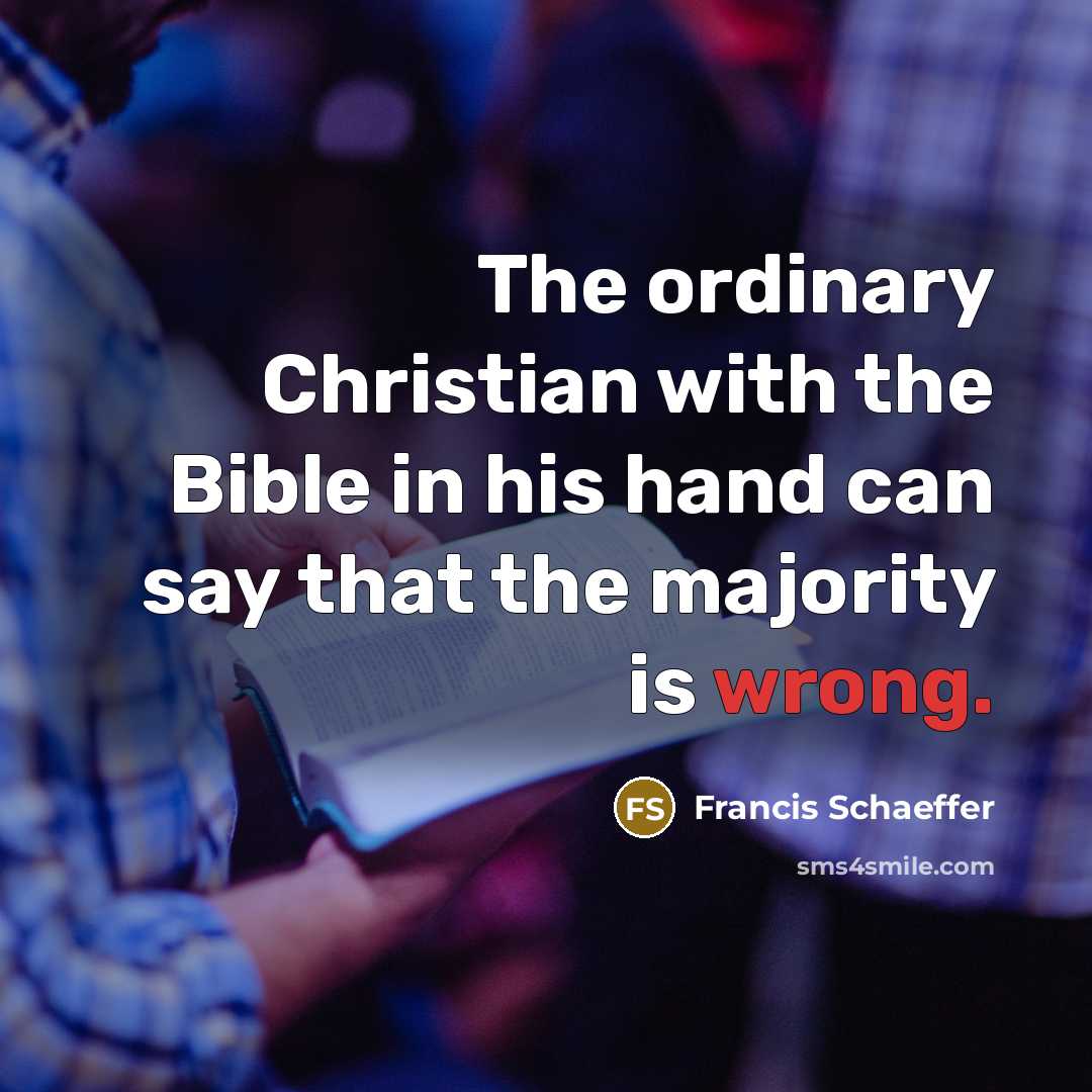 “The ordinary Christian with the Bible in his hand can…” quote by Francis Schaeffer