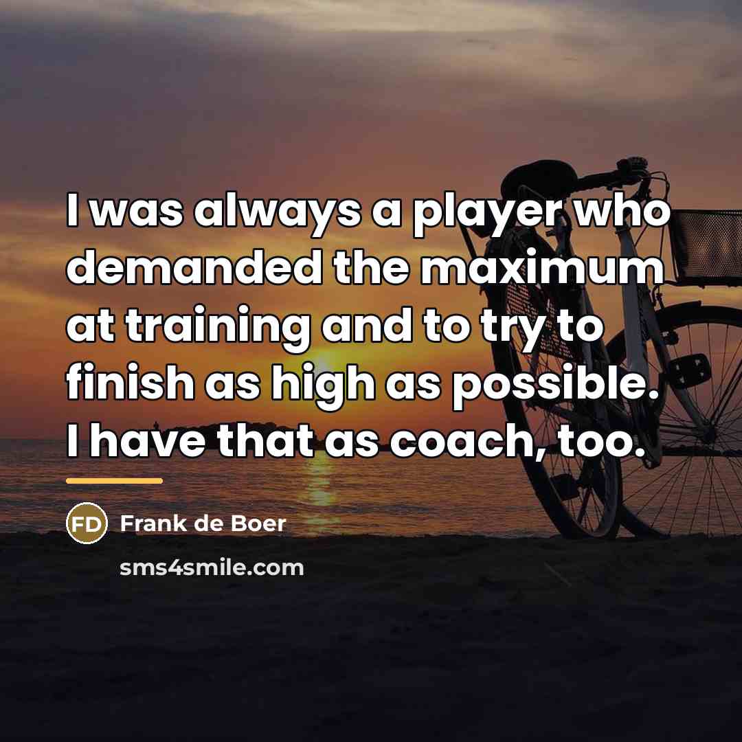 “I was always a player who demanded the maximum at…” quote by Frank de Boer