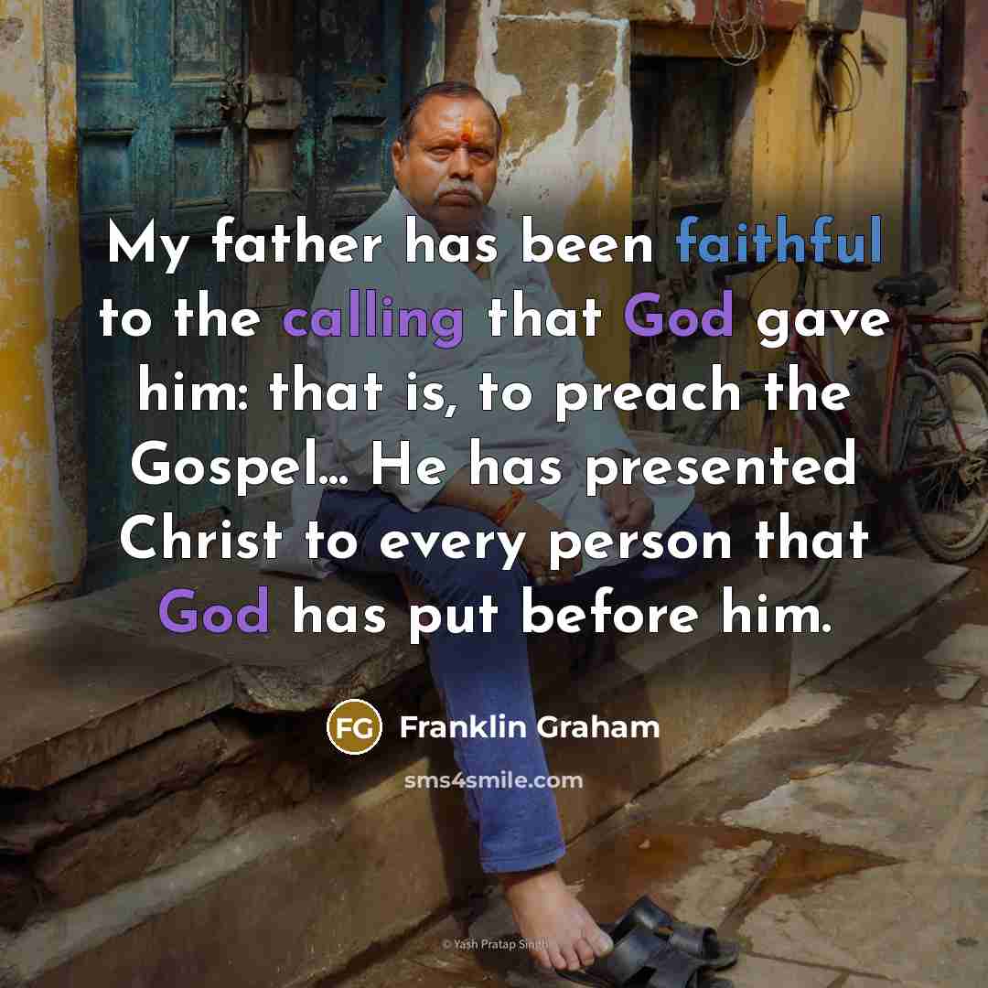 “My father has been faithful to the calling that God…” quote by Franklin Graham