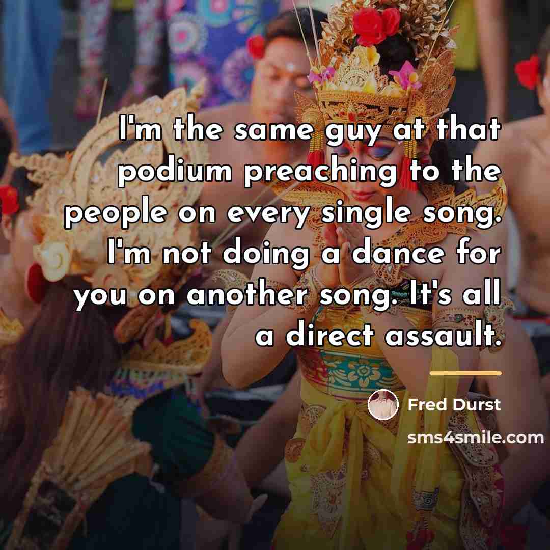 “I'm the same guy at that podium preaching to the…” quote by Fred Durst