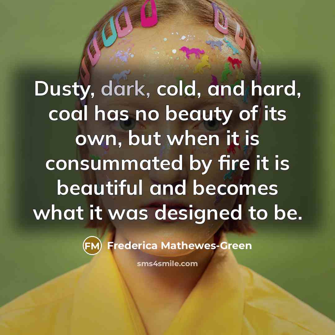 “Dusty, dark, cold, and hard, coal has no beauty of…” quote by Frederica Mathewes-Green