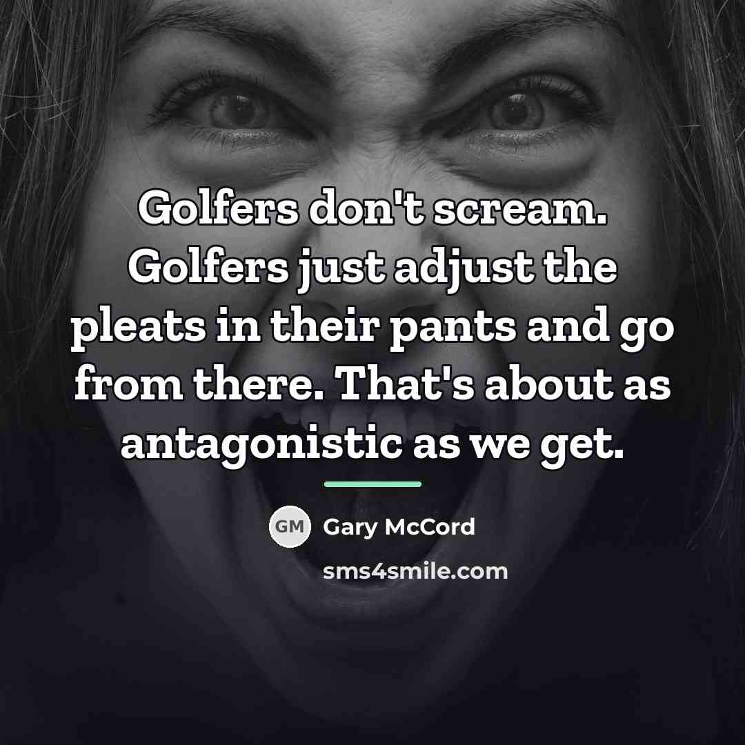 “Golfers don't scream. Golfers just adjust the pleats in their…” quote by Gary McCord