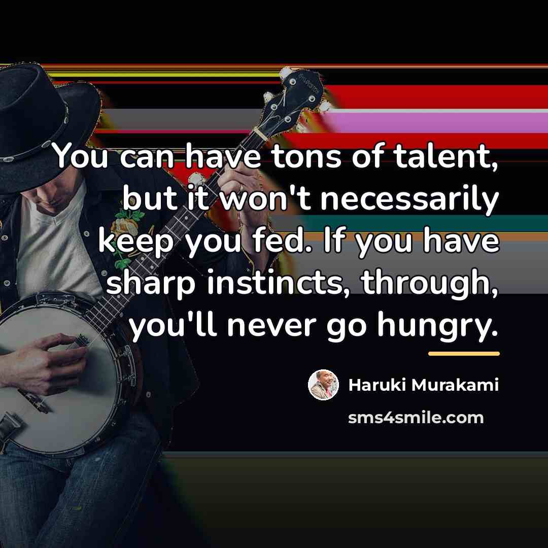 “You can have tons of talent, but it won't necessarily…” quote by Haruki Murakami