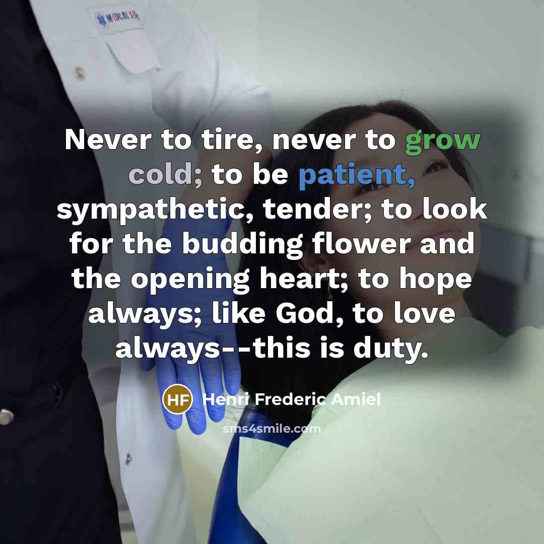 “Never to tire, never to grow cold; to be patient,…” quote by Henri Frederic Amiel
