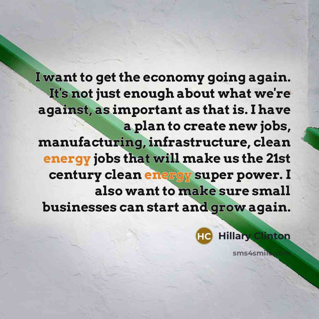 “I want to get the economy going again. It's not…” quote by Hillary Clinton