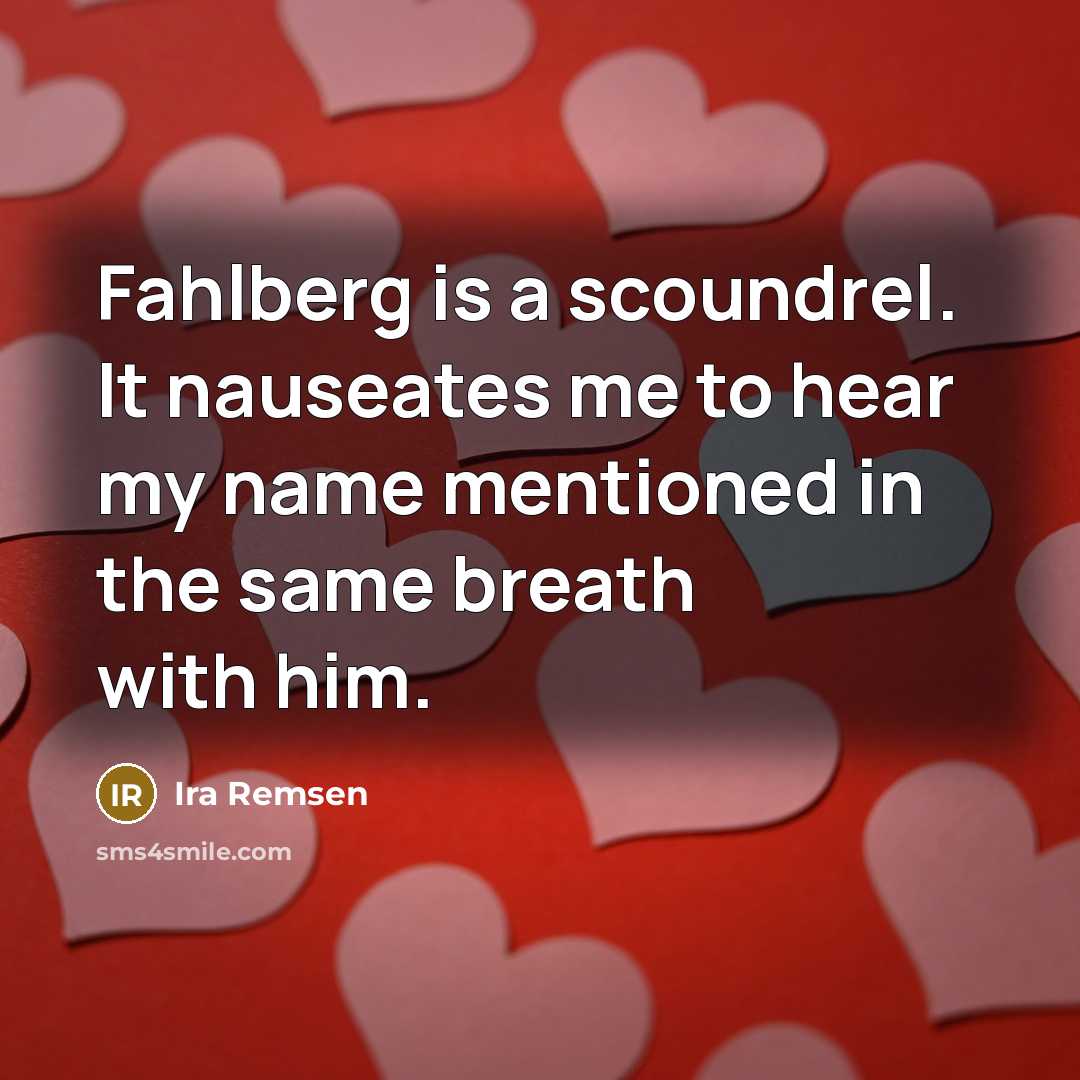 “Fahlberg is a scoundrel. It nauseates me to hear my…” quote by Ira Remsen