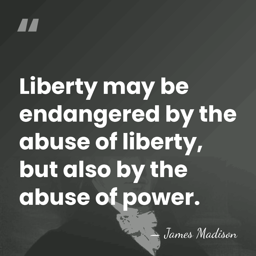 Liberty may be endangered by the abuse of liberty, but also by&hellip; - James Madison