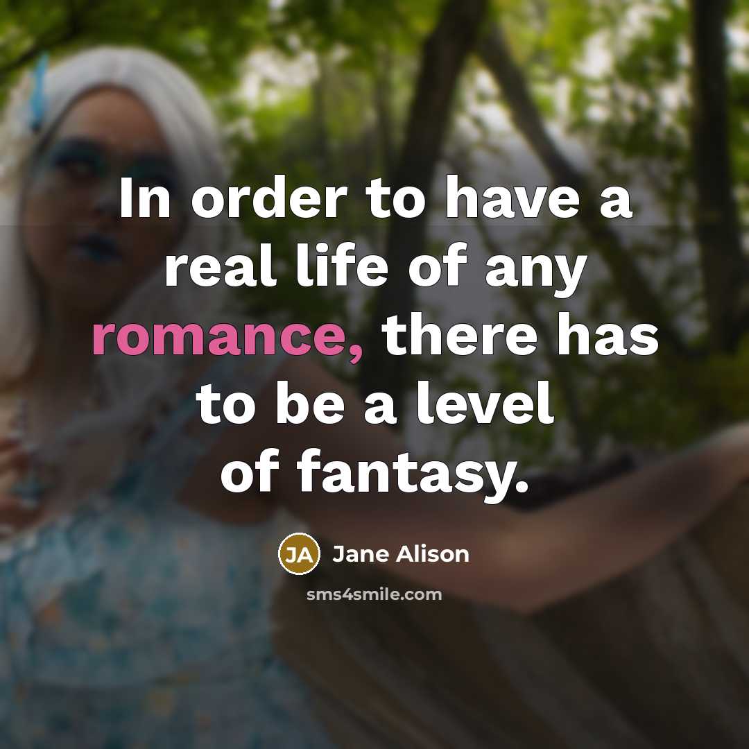 “In order to have a real life of any romance,…” quote by Jane Alison