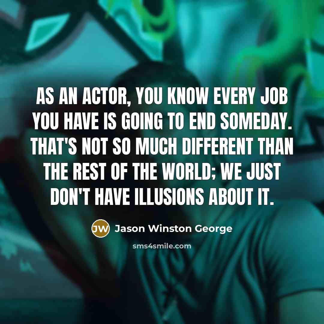 “As an actor, you know every job you have is…” quote by Jason Winston George