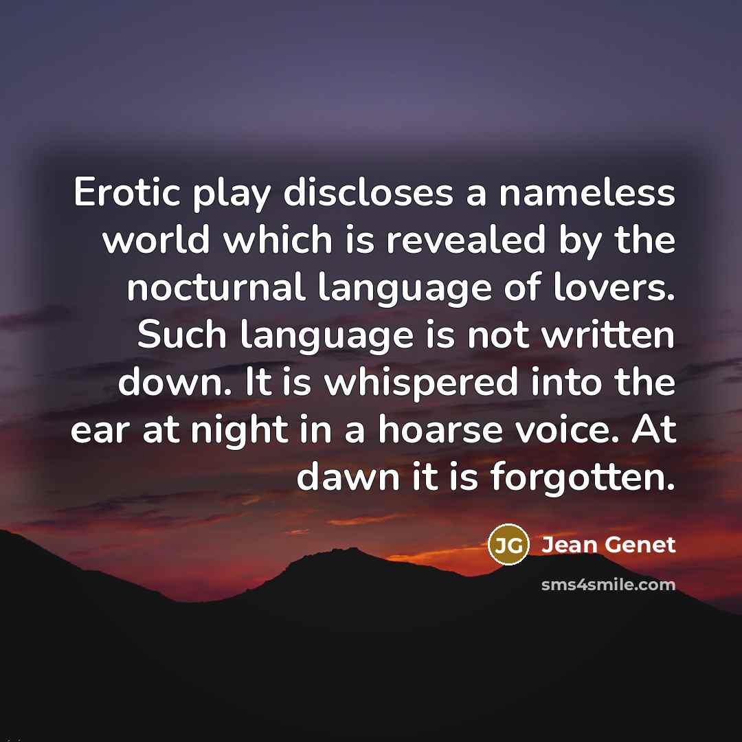 “Erotic play discloses a nameless world which is revealed by…” quote by Jean Genet