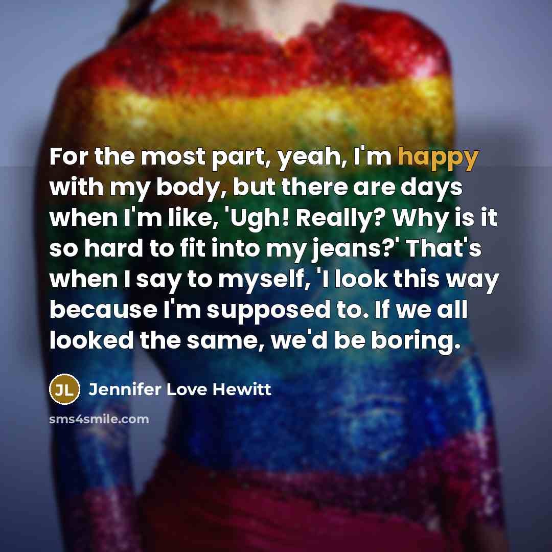 “For the most part, yeah, I'm happy with my body,…” quote by Jennifer Love Hewitt