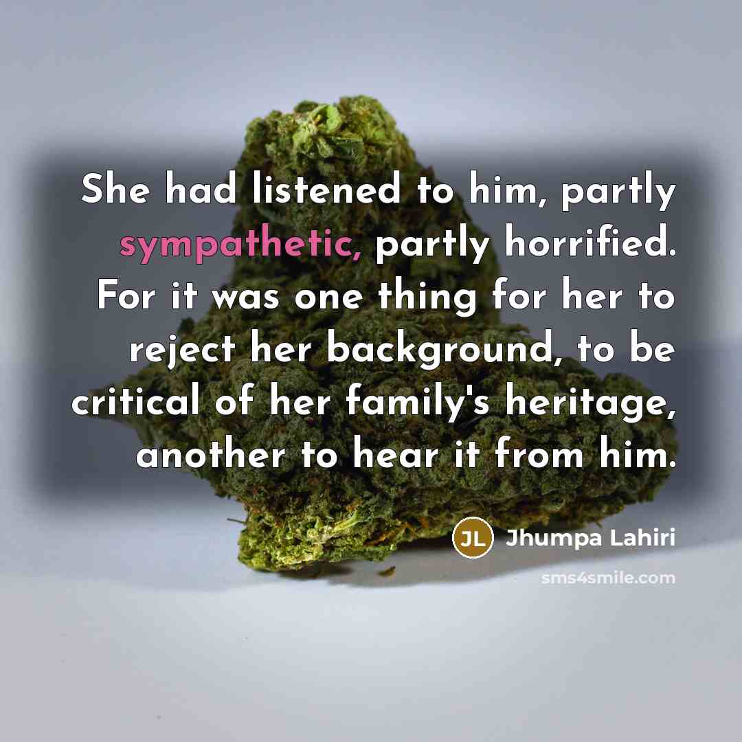 “She had listened to him, partly sympathetic, partly horrified. For…” quote by Jhumpa Lahiri
