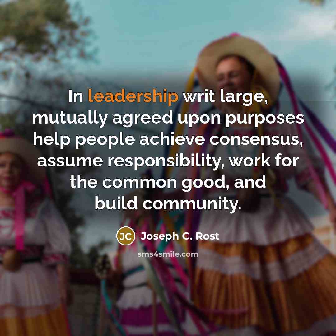 “In leadership writ large, mutually agreed upon purposes help people…” quote by Joseph C. Rost