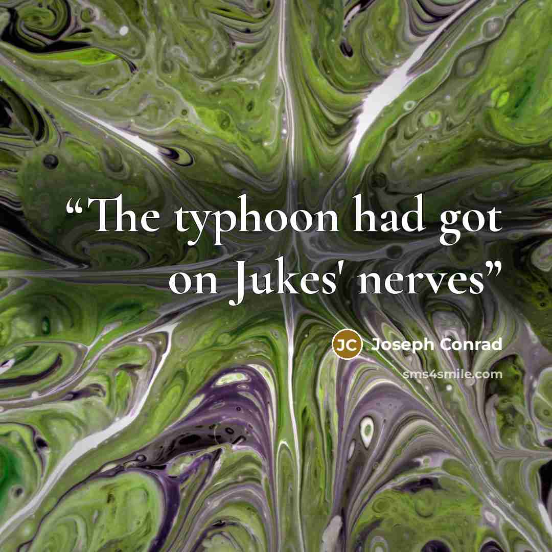 “The typhoon had got on Jukes' nerves” quote by joseph conrad