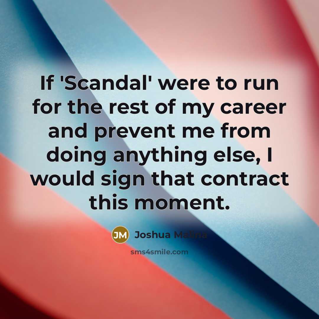 “If 'Scandal' were to run for the rest of my…” quote by Joshua Malina