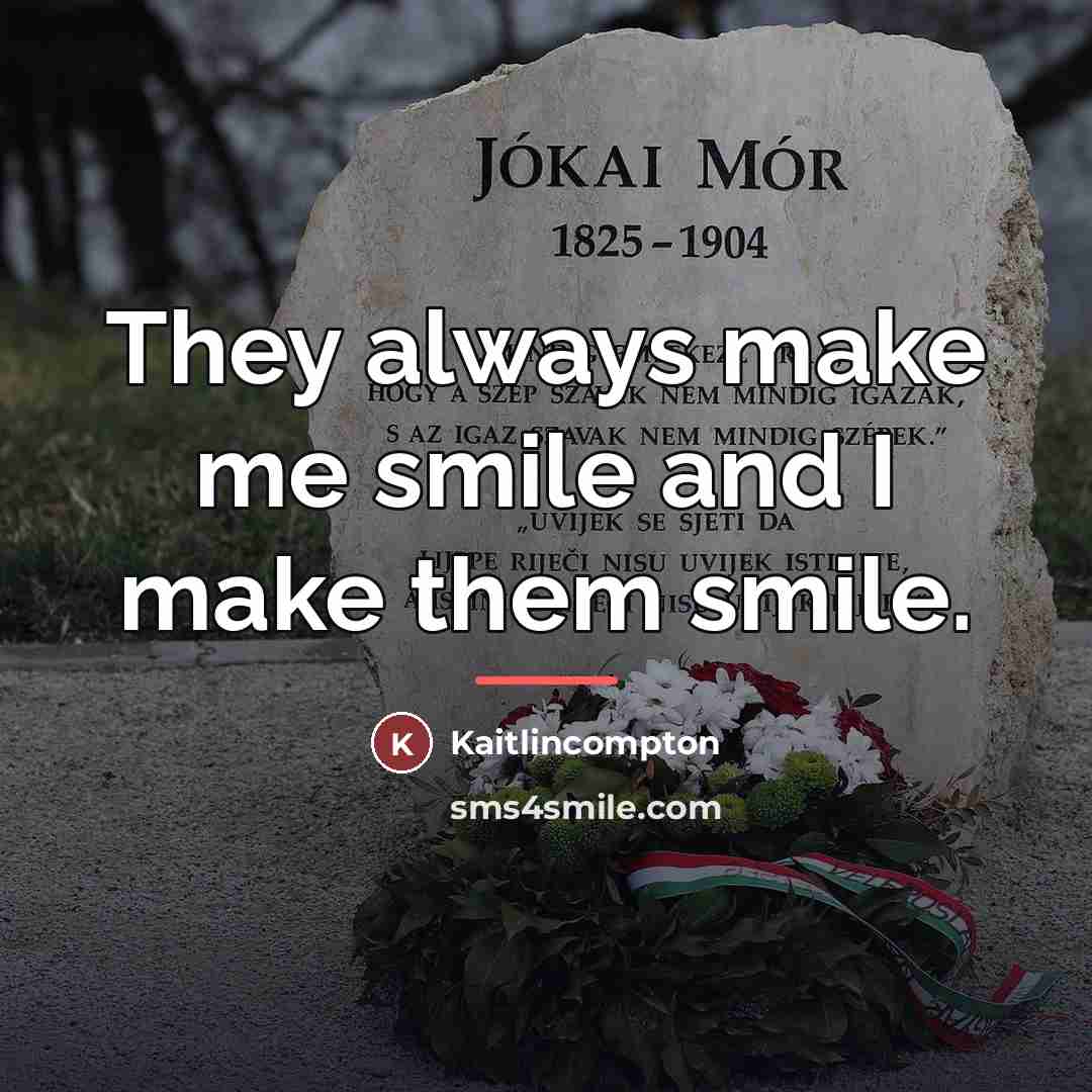 “They always make me smile and I make them smile.…” quote by Kaitlincompton