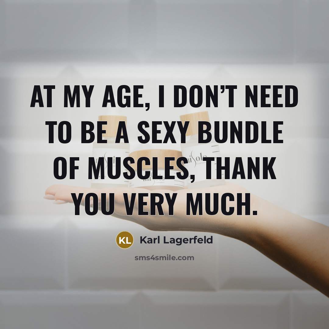 “At my age, I don’t need to be a sexy…” quote by Karl Lagerfeld