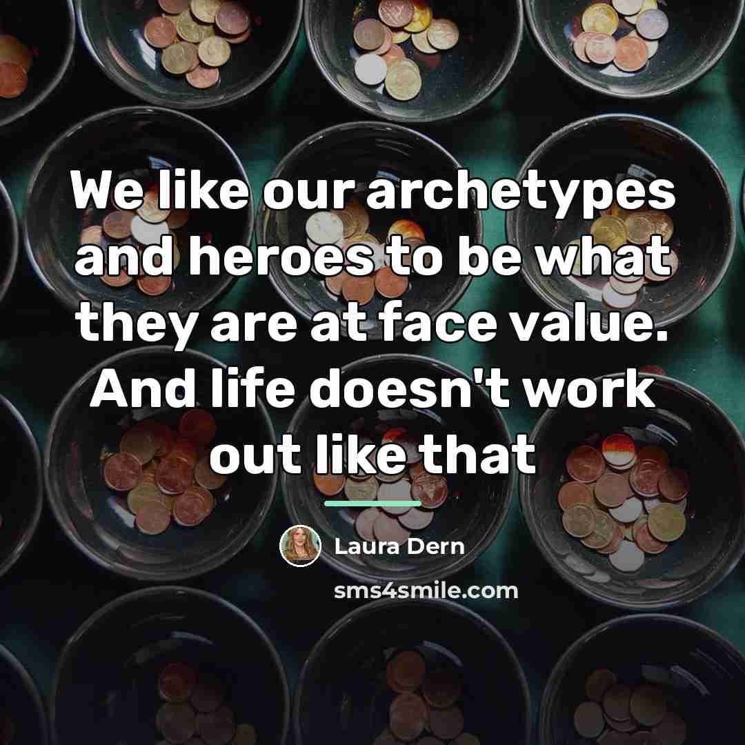 “We like our archetypes and heroes to be what they…” quote by Laura Dern